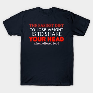 The easiest diet To Lose weight is To shake Your Head when offered food T-Shirt